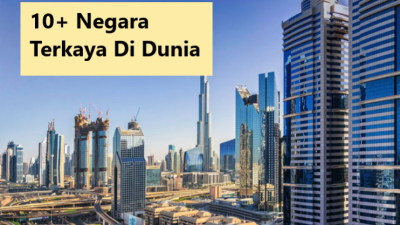 10+ Negara Terkaya Di Dunia Memiliki Ekonomi Maju