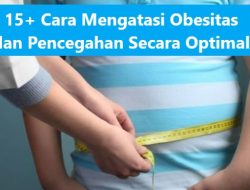 15+ Cara Mengatasi Obesitas dan Pencegahan Secara Optimal