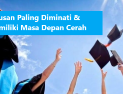 25 Jurusan Kuliah Paling Diminati Memiliki Masa Depan Cerah
