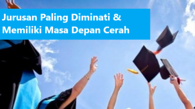 25 Jurusan Kuliah Paling Diminati Memiliki Masa Depan Cerah