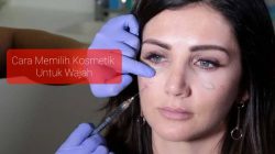 Cara Memilih Kosmetik yang Bagus untuk Wajah Sebelum Membelinya