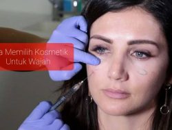 Cara Memilih Kosmetik yang Bagus untuk Wajah Sebelum Membelinya