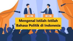 60+ Istilah Bahasa Politik di Indonesia Beserta Arti Penjelasannya