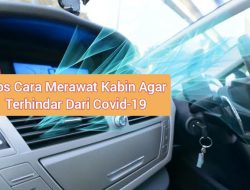 Cara Rawat Kabin Mobil Agar Bersih Terhindar Dari Corona