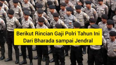 Berapa Gaji Polri Tahun ini, Dari Bharada sampai Jenderal